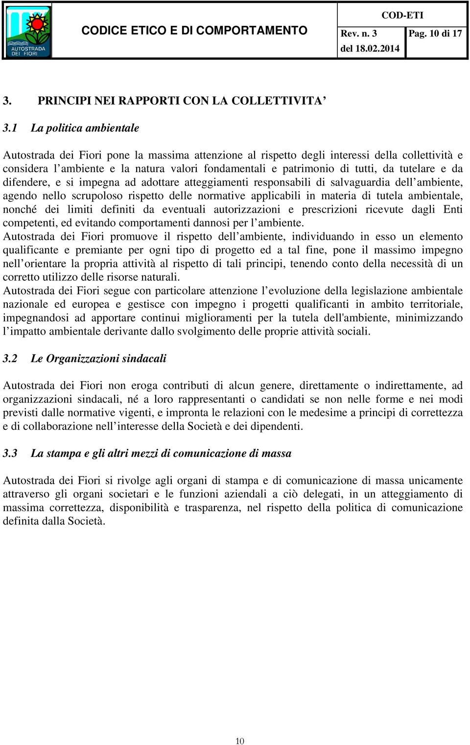 da tutelare e da difendere, e si impegna ad adottare atteggiamenti responsabili di salvaguardia dell ambiente, agendo nello scrupoloso rispetto delle normative applicabili in materia di tutela