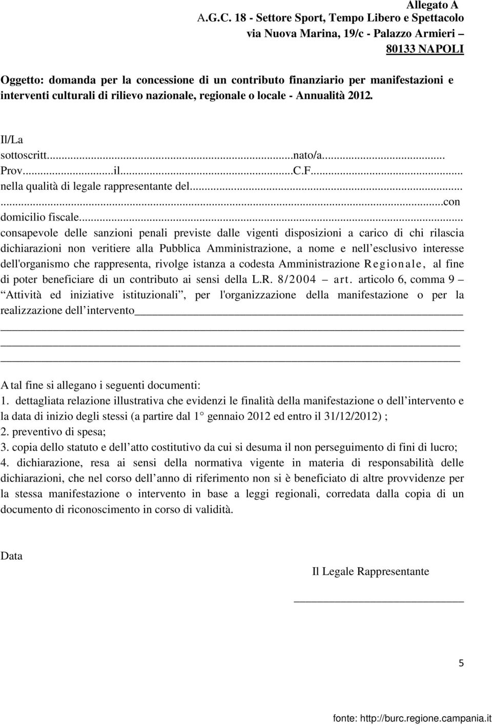 culturali di rilievo nazionale, regionale o locale - Annualità 2012. Il/La sottoscritt...nato/a... Prov...il...C.F... nella qualità di legale rappresentante del......con domicilio fiscale.