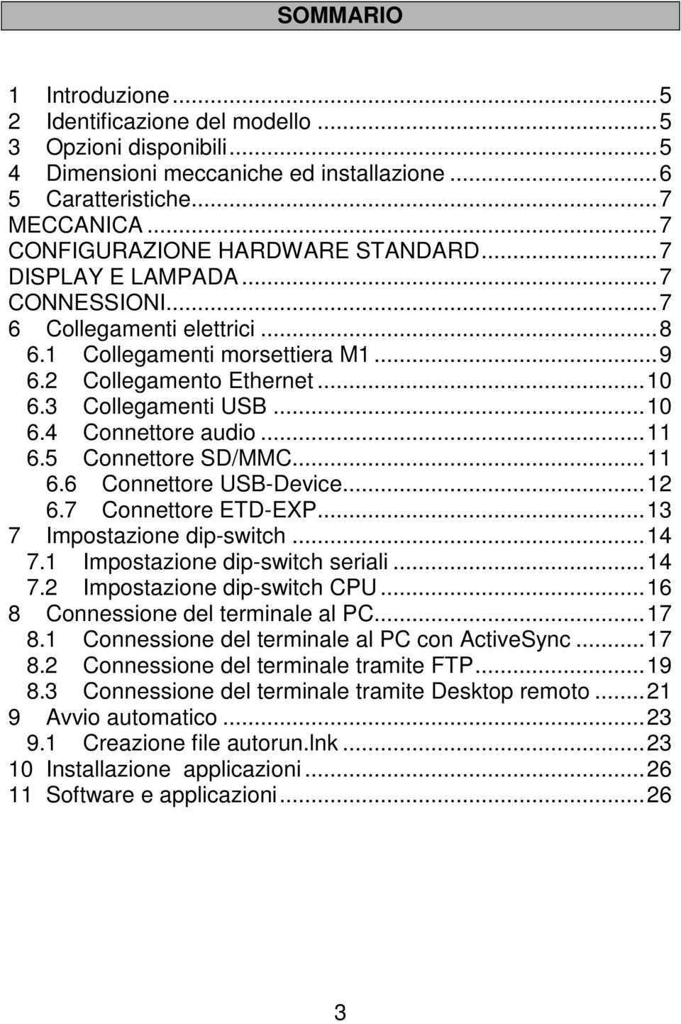 3 Collegamenti USB... 10 6.4 Connettore audio... 11 6.5 Connettore SD/MMC... 11 6.6 Connettore USB-Device... 12 6.7 Connettore ETD-EXP... 13 7 Impostazione dip-switch... 14 7.