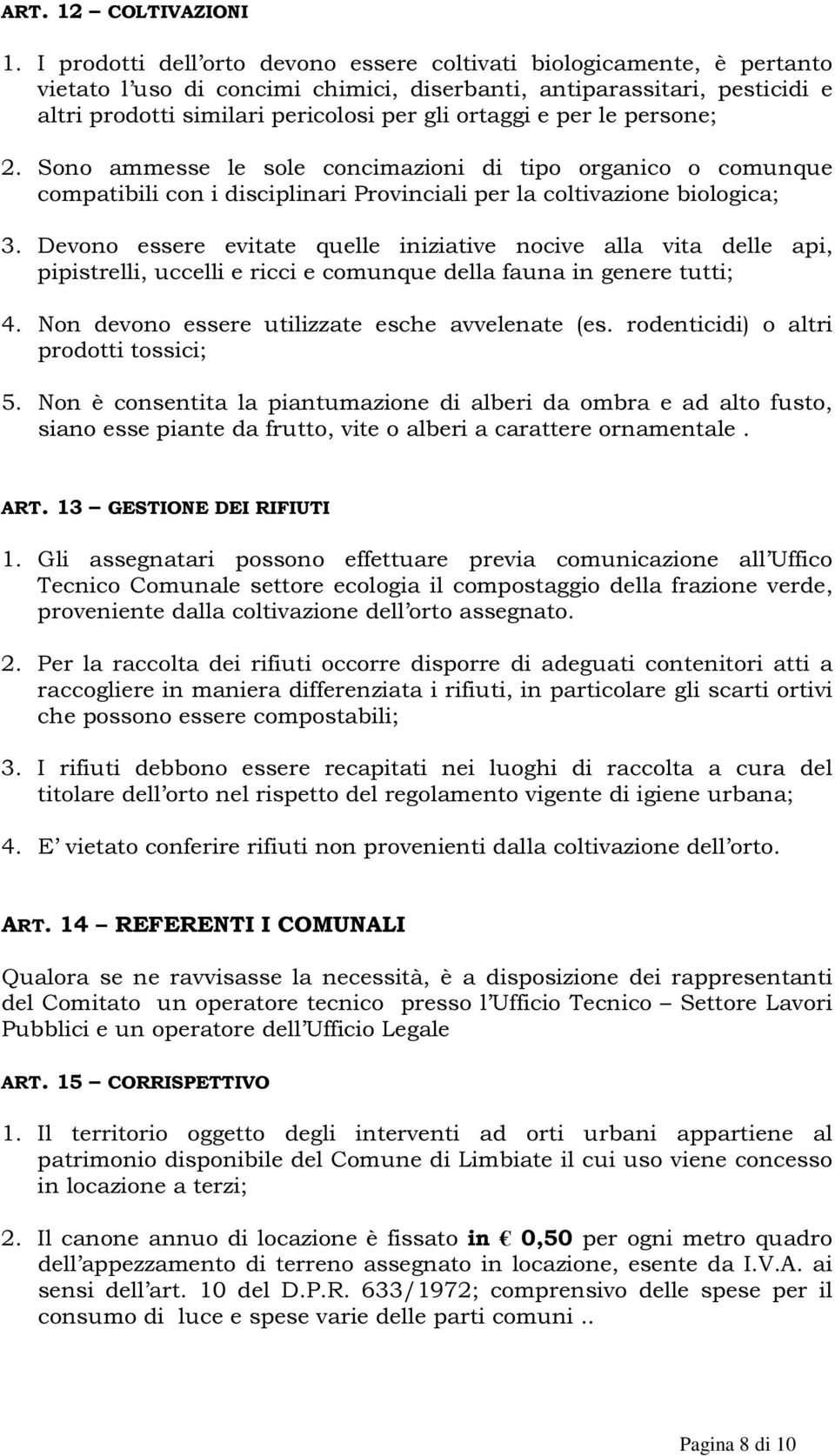 per le persone; 2. Sono ammesse le sole concimazioni di tipo organico o comunque compatibili con i disciplinari Provinciali per la coltivazione biologica; 3.