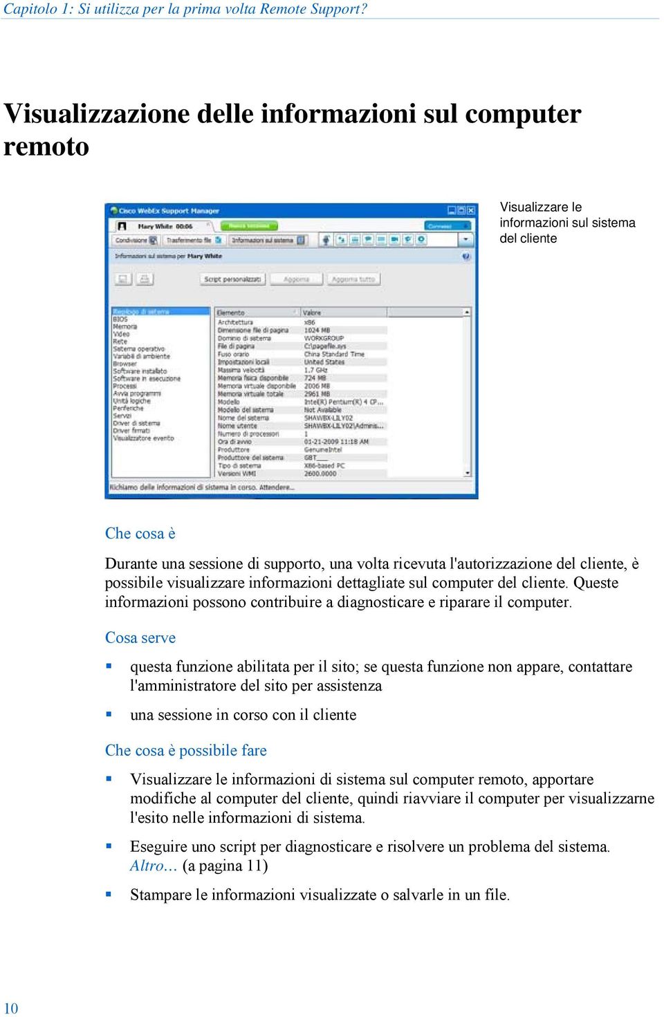 cliente, è possibile visualizzare informazioni dettagliate sul computer del cliente. Queste informazioni possono contribuire a diagnosticare e riparare il computer.