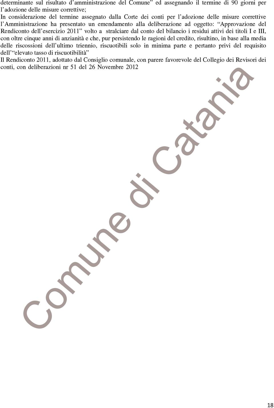 bilancio i residui attivi dei titoli e, con oltre cinque anni di anzianità e che, pur persistendo le ragioni del credito, risultino, in base alla media delle riscossioni dell ultimo triennio,