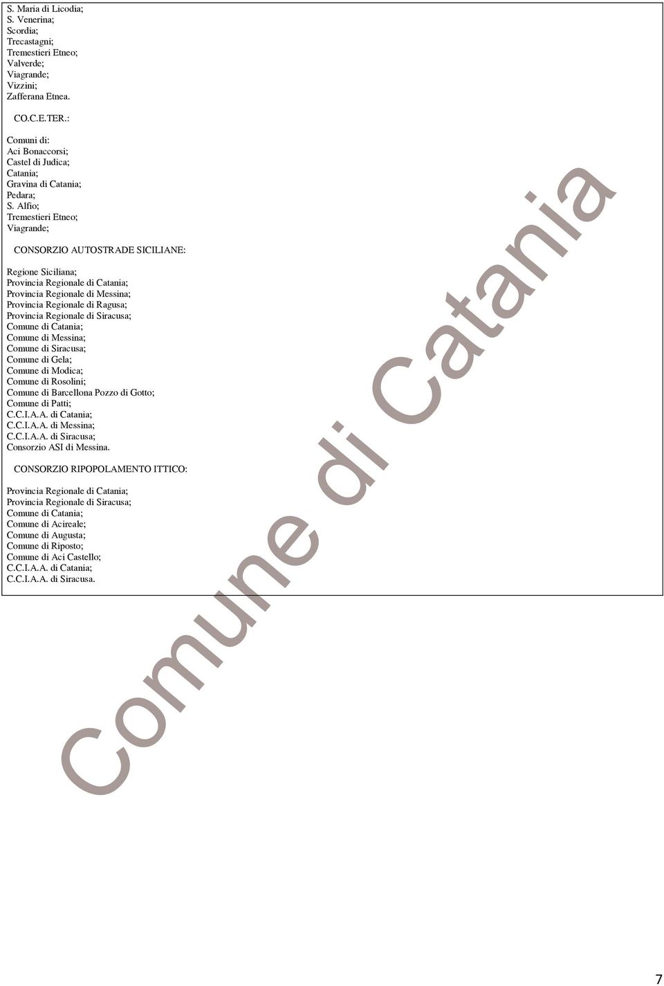 Alfio; Tremestieri Etneo; Viagrande; CONSORZO AUTOSTRADE SCLANE: Regione Siciliana; Provincia Regionale di Catania; Provincia Regionale di Messina; Provincia Regionale di Ragusa; Provincia Regionale