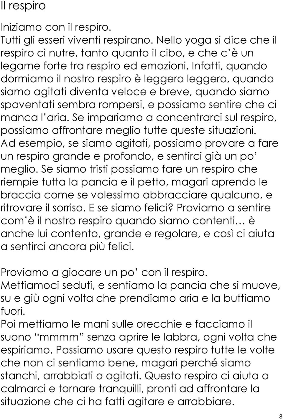 Se impariamo a concentrarci sul respiro, possiamo affrontare meglio tutte queste situazioni.