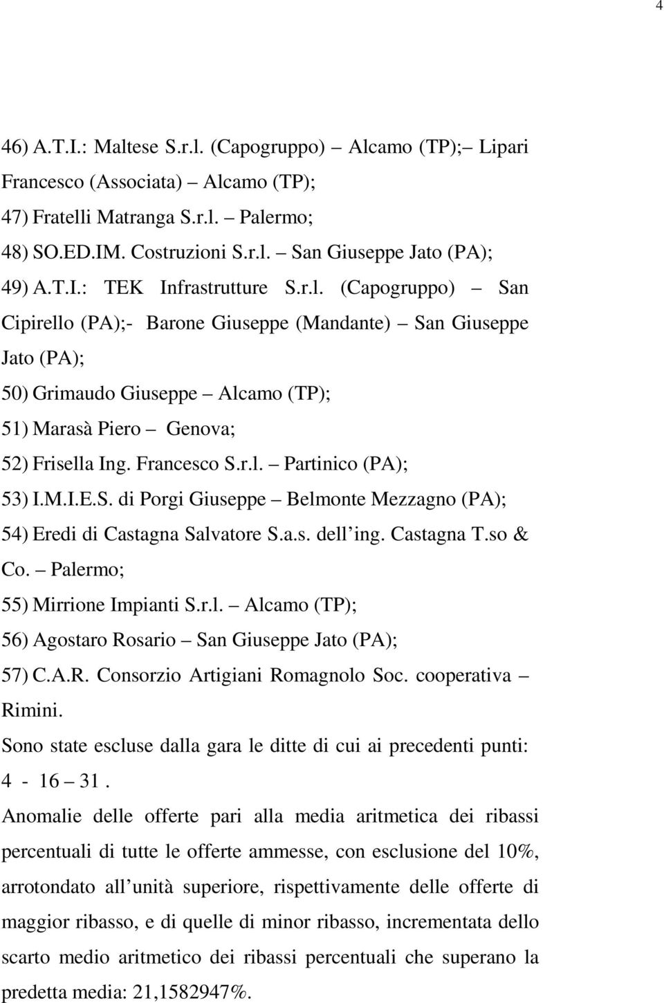 M.I.E.S. di Porgi Giuseppe Belmonte Mezzagno (PA); 54) Eredi di Castagna Salvatore S.a.s. dell ing. Castagna T.so & Co. Palermo; 55) Mirrione Impianti S.r.l. Alcamo (TP); 56) Agostaro Rosario San Giuseppe Jato (PA); 57) C.