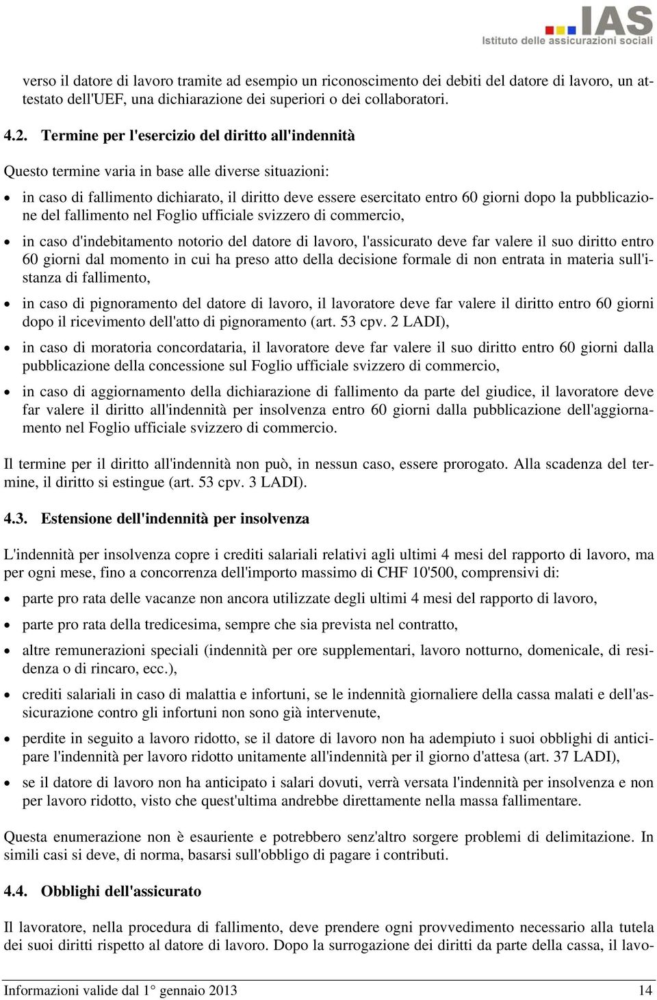 pubblicazione del fallimento nel Foglio ufficiale svizzero di commercio, in caso d'indebitamento notorio del datore di lavoro, l'assicurato deve far valere il suo diritto entro 60 giorni dal momento