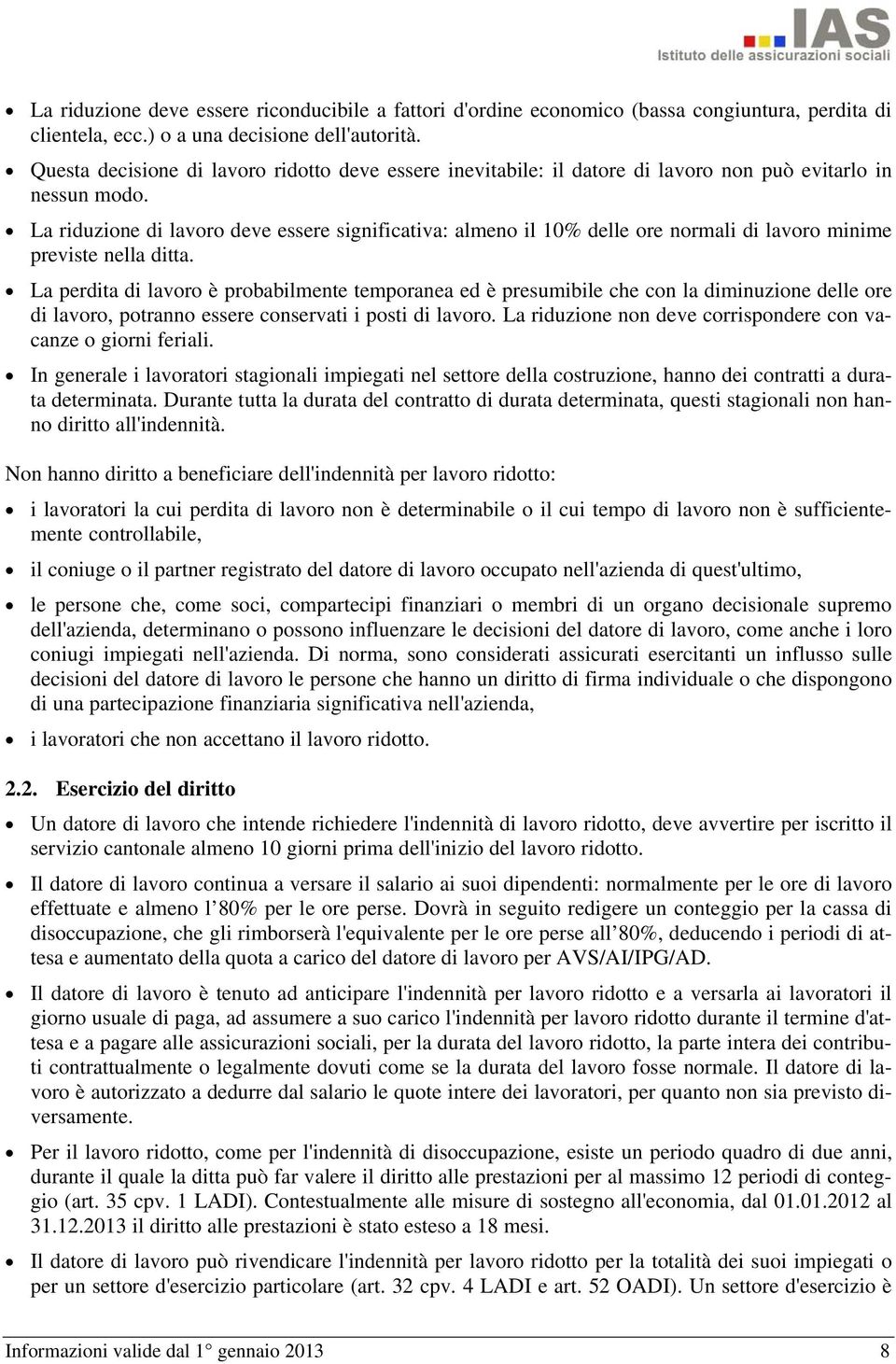 La riduzione di lavoro deve essere significativa: almeno il 10% delle ore normali di lavoro minime previste nella ditta.