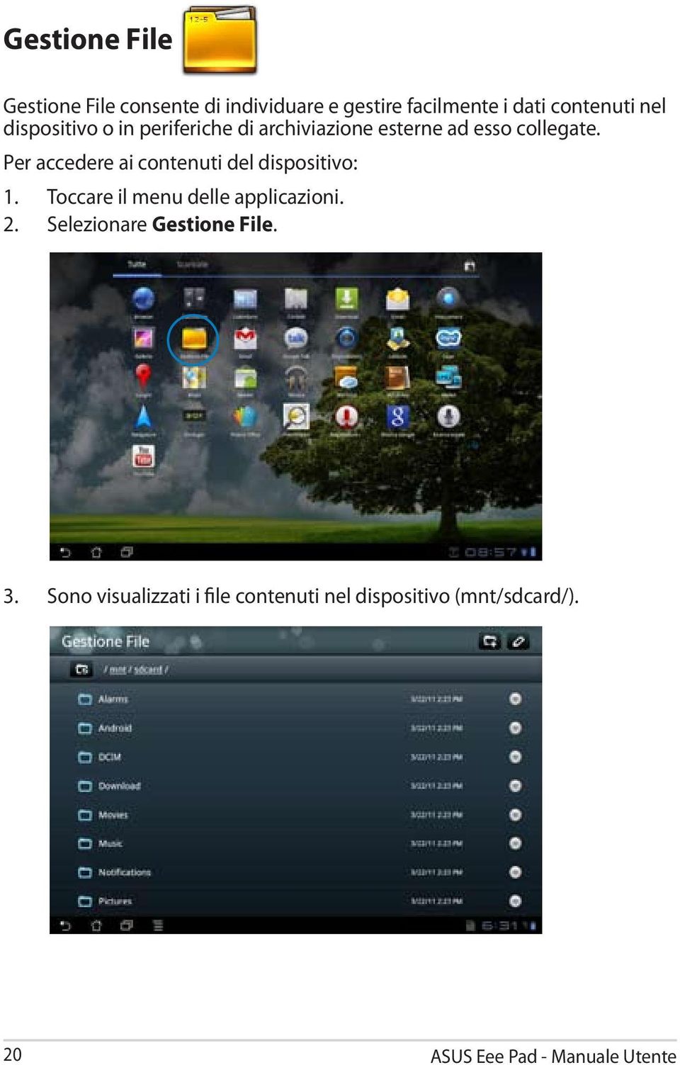 Per accedere ai contenuti del dispositivo: 1. Toccare il menu delle applicazioni. 2.