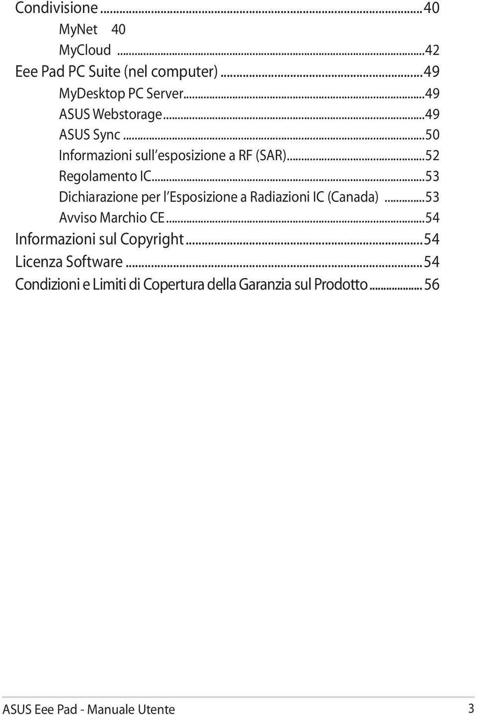 ..53 Dichiarazione per l Esposizione a Radiazioni IC (Canada)...53 Avviso Marchio CE.