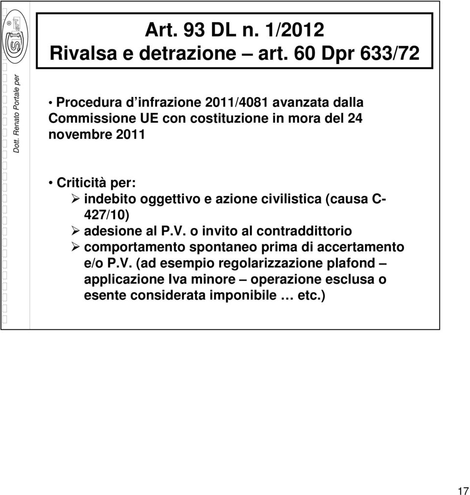 novembre 2011 Criticità per: indebito oggettivo e azione civilistica (causa C- 427/10) adesione al P.V.