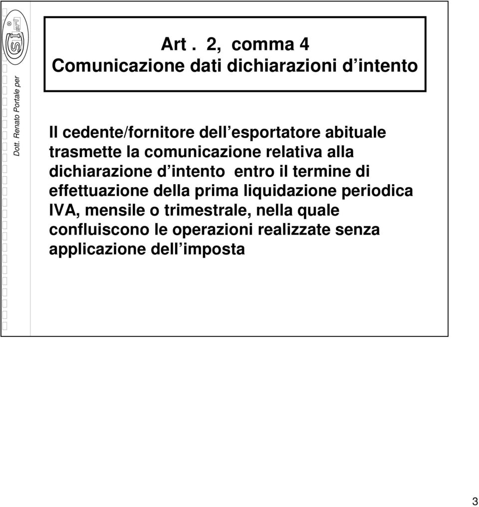 entro il termine di effettuazione della prima liquidazione periodica IVA, mensile o