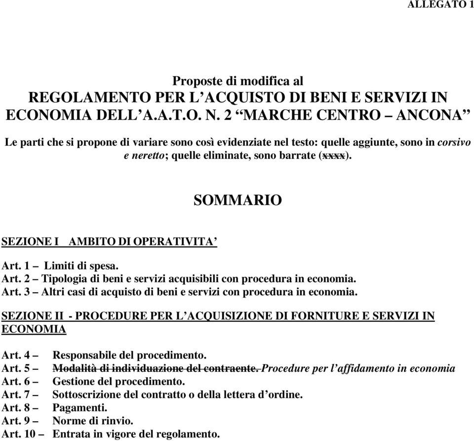 SOMMARIO SEZIONE I AMBITO DI OPERATIVITA Art. 1 Limiti di spesa. Art. 2 Tipologia di beni e servizi acquisibili con procedura in economia. Art. 3 Altri casi di acquisto di beni e servizi con procedura in economia.