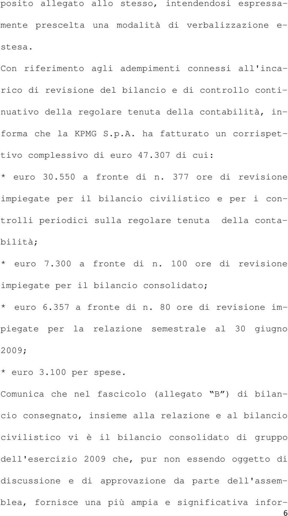 ha fatturato un corrispettivo complessivo di euro 47.307 di cui: * euro 30.550 a fronte di n.