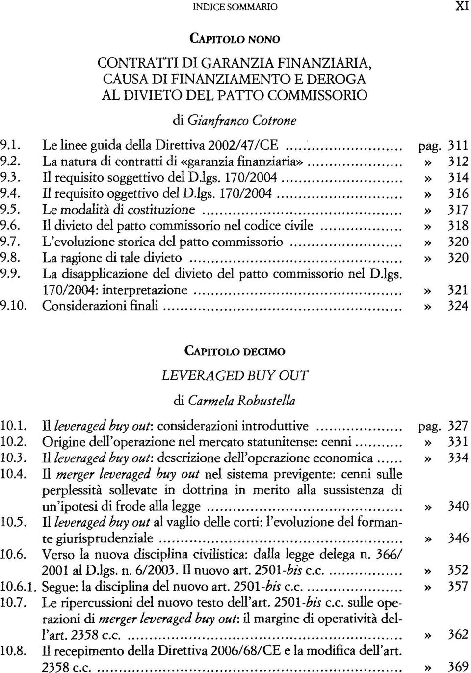 lgs. 170/2004» 316 9.5. Le modalità di costituzione» 317 9.6. Il divieto del patto commissorio nel codice civile» 318 9.7. L'evoluzione storica del patto commissorio» 320 9.8. La ragione di tale divieto» 320 9.