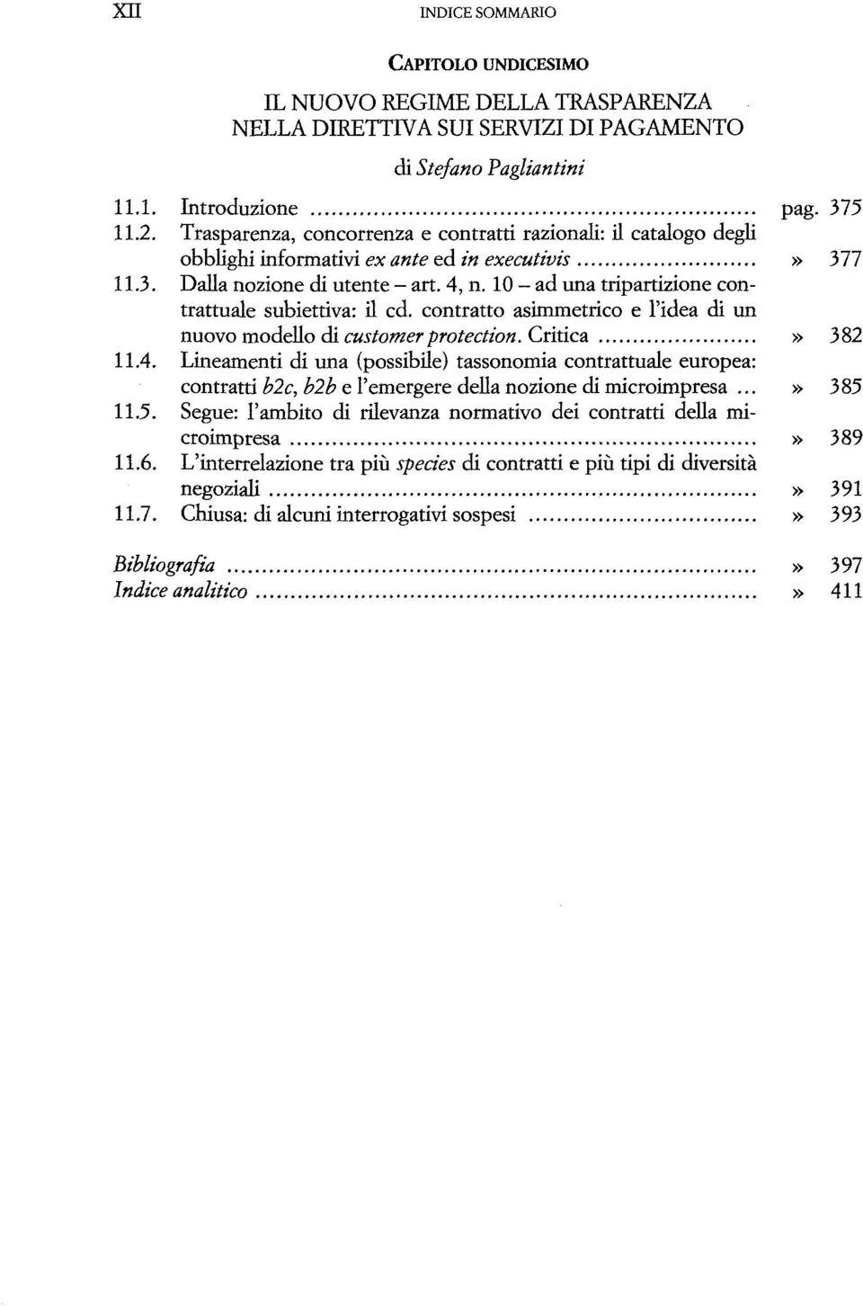 10 - ad una tripartizione contrattuale subiettiva: il ed. contratto asimmetrico e l'idea di un nuovo modello di customer protection. Critica» 3 82 11.4.