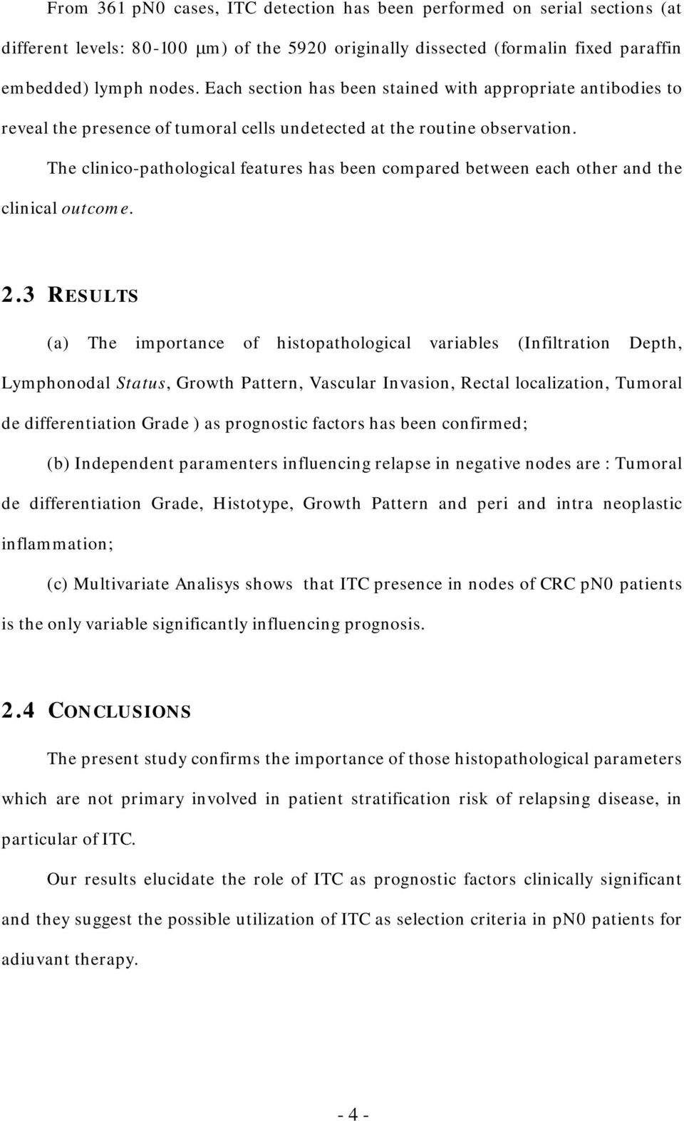 The clinico-pathological features has been compared between each other and the clinical outcome. 2.