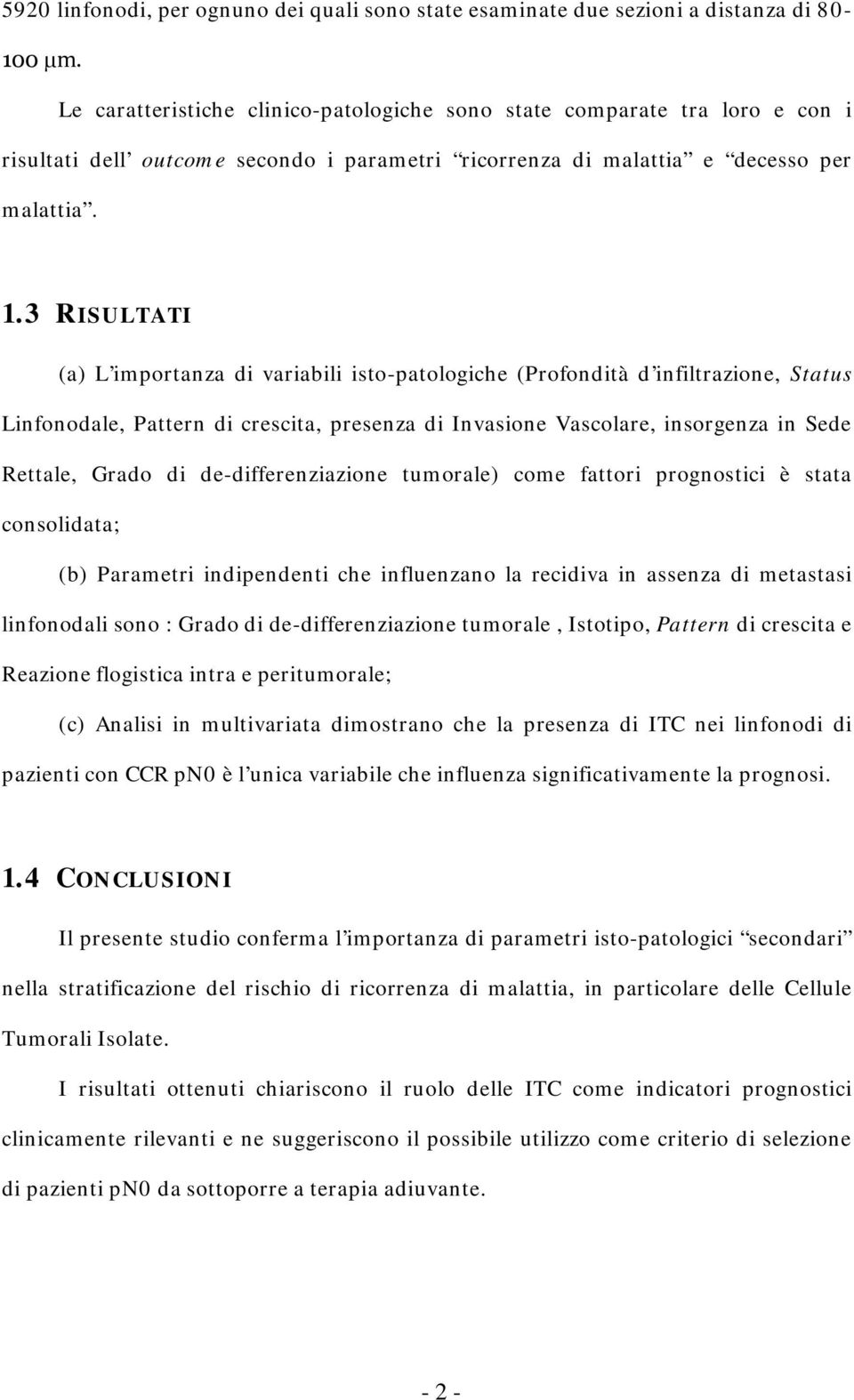 3 RISULTATI (a) L importanza di variabili isto-patologiche (Profondità d infiltrazione, Status Linfonodale, Pattern di crescita, presenza di Invasione Vascolare, insorgenza in Sede Rettale, Grado di