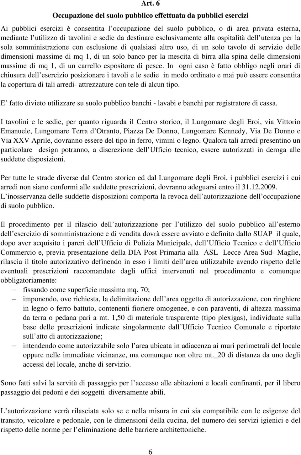 solo banco per la mescita di birra alla spina delle dimensioni massime di mq 1, di un carrello espositore di pesce.