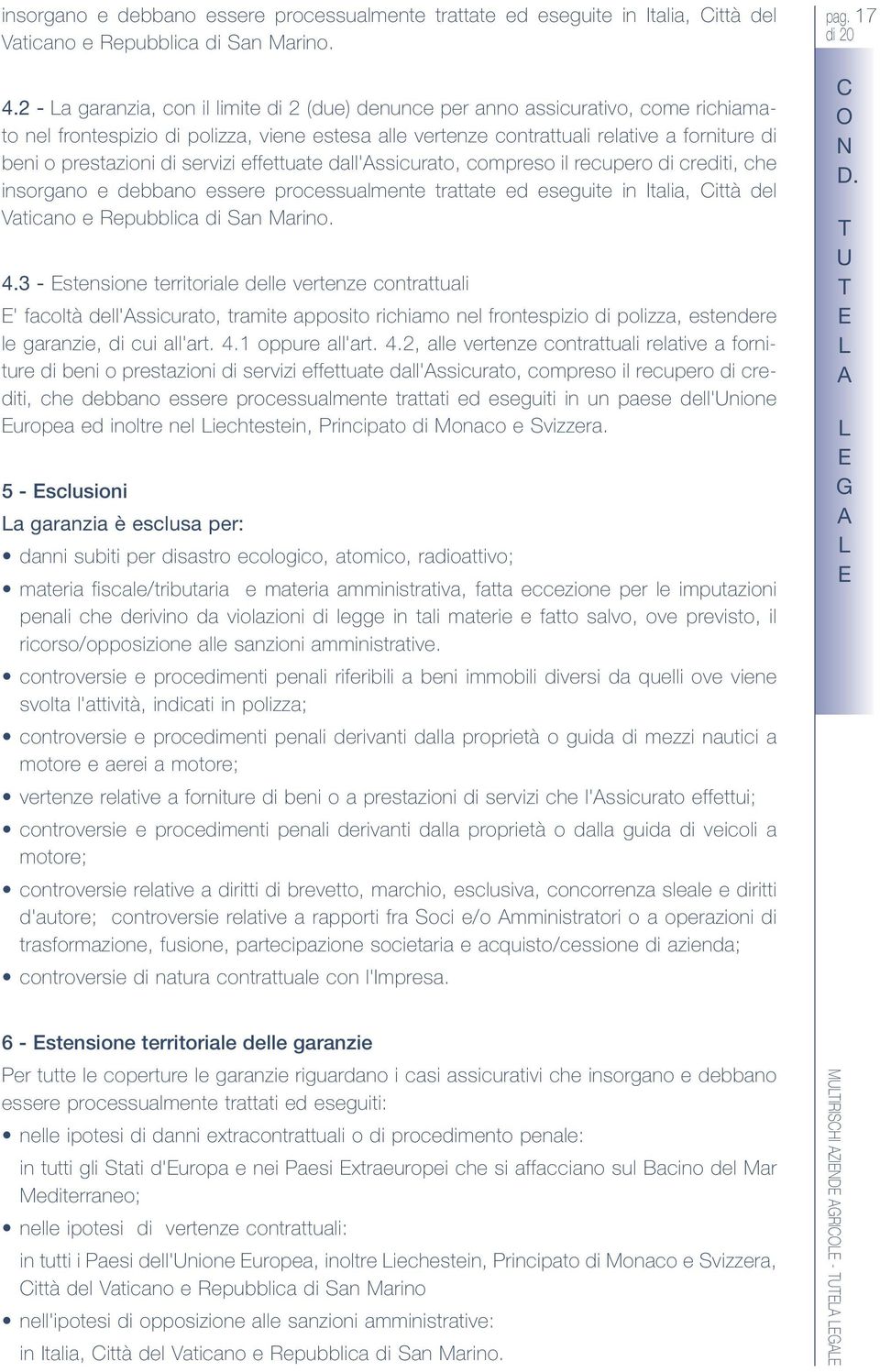 di servizi effettuate dall'ssicurato, compreso il recupero di crediti, che 3 - stensione territoriale delle vertenze contrattuali ' facoltà dell'ssicurato, tramite apposito richiamo nel frontespizio