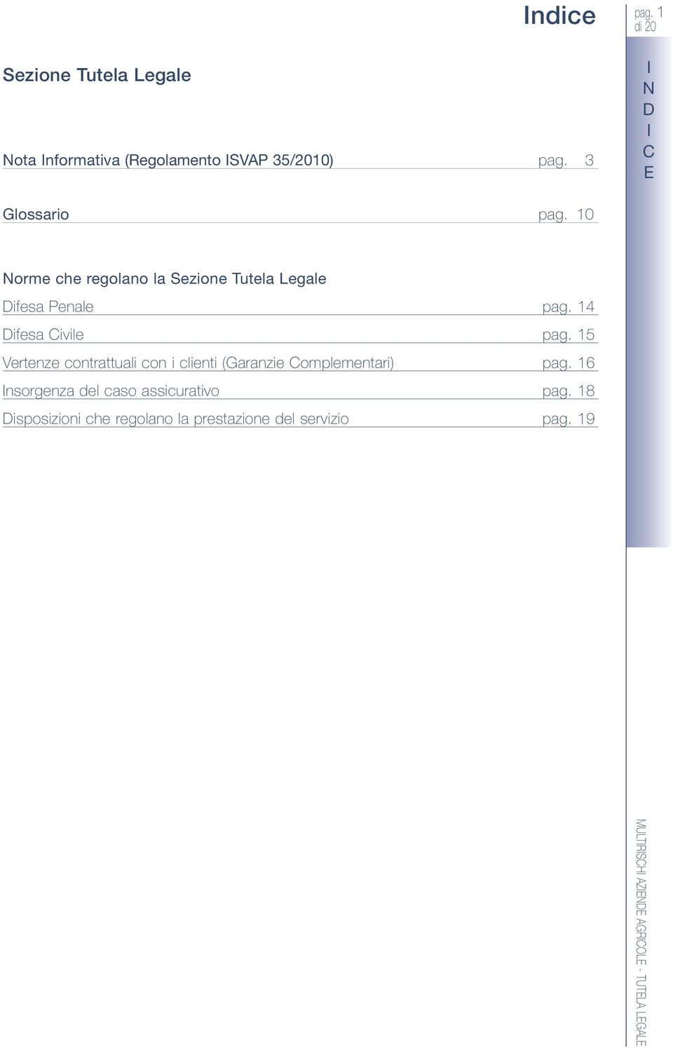 14 Difesa Civile pag. 15 Vertenze contrattuali con i clienti (Garanzie Complementari) pag.