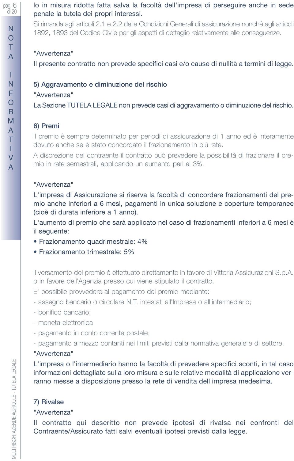 "vvertenza" l presente contratto non prevede specifici casi e/o cause di nullità a termini di legge.