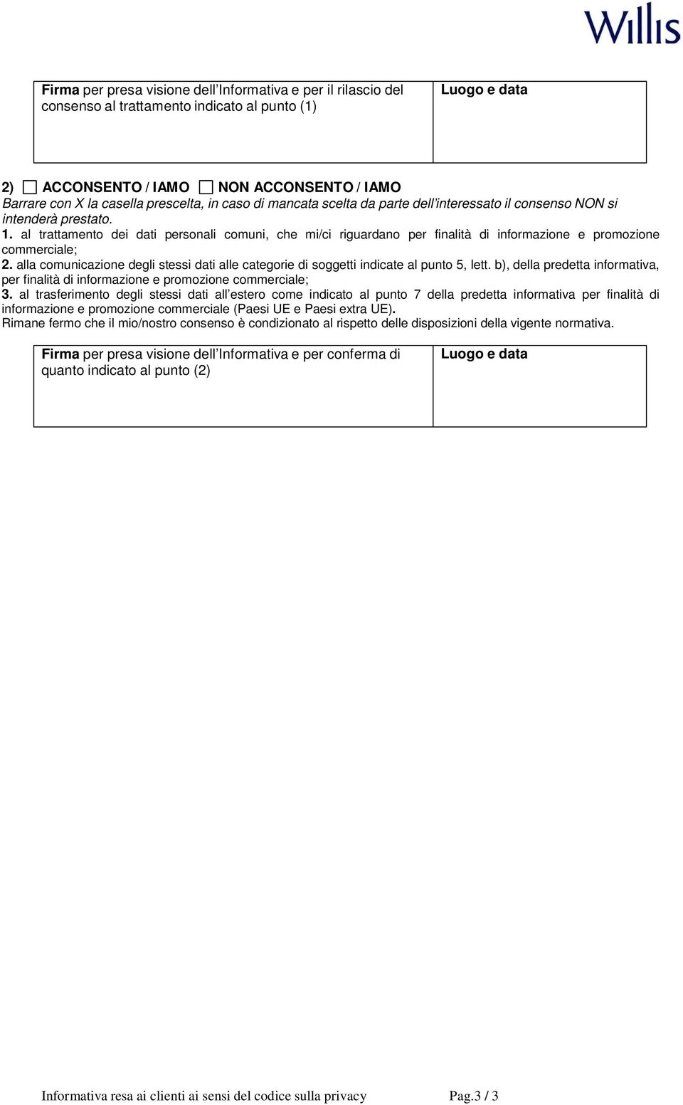 alla cmunicazine degli stessi dati alle categrie di sggetti indicate al punt 5, lett. b), della predetta infrmativa, per finalità di infrmazine e prmzine cmmerciale; 3.