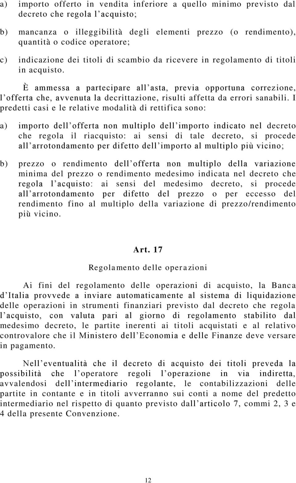 È ammessa a partecipare all asta, previa opportuna correz ione, l offerta che, avvenuta la decrittazione, risulti affetta da errori sanabili.