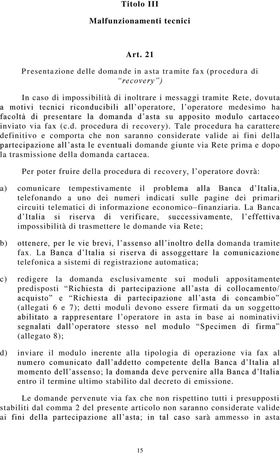 operatore medesimo ha facoltà di presentare la domanda d asta su apposito modulo cartaceo inviato via fax (c.d. procedura di recovery).