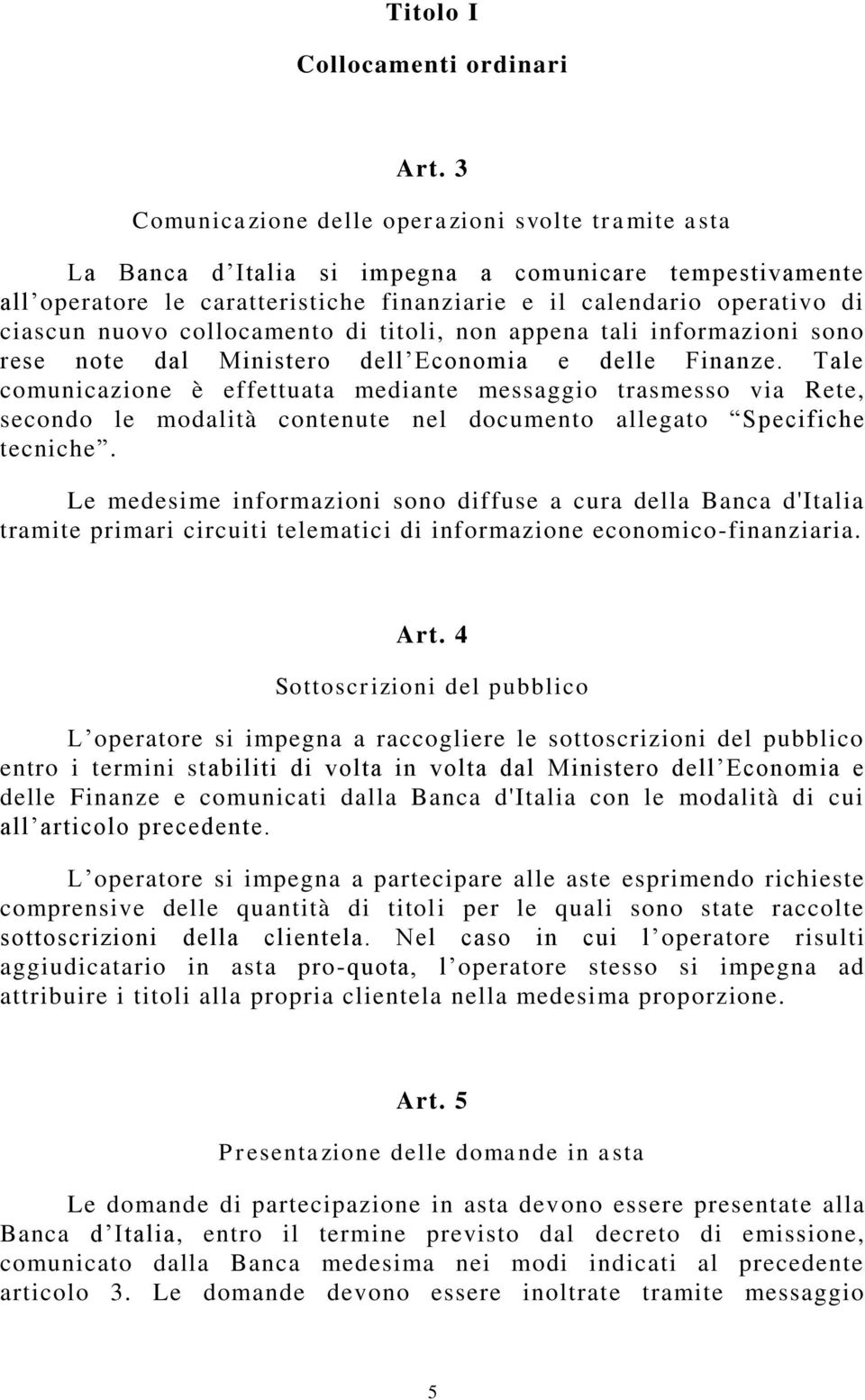 collocamento di titoli, non appena tali informazioni sono rese note dal Ministero dell Economia e delle Finanze.