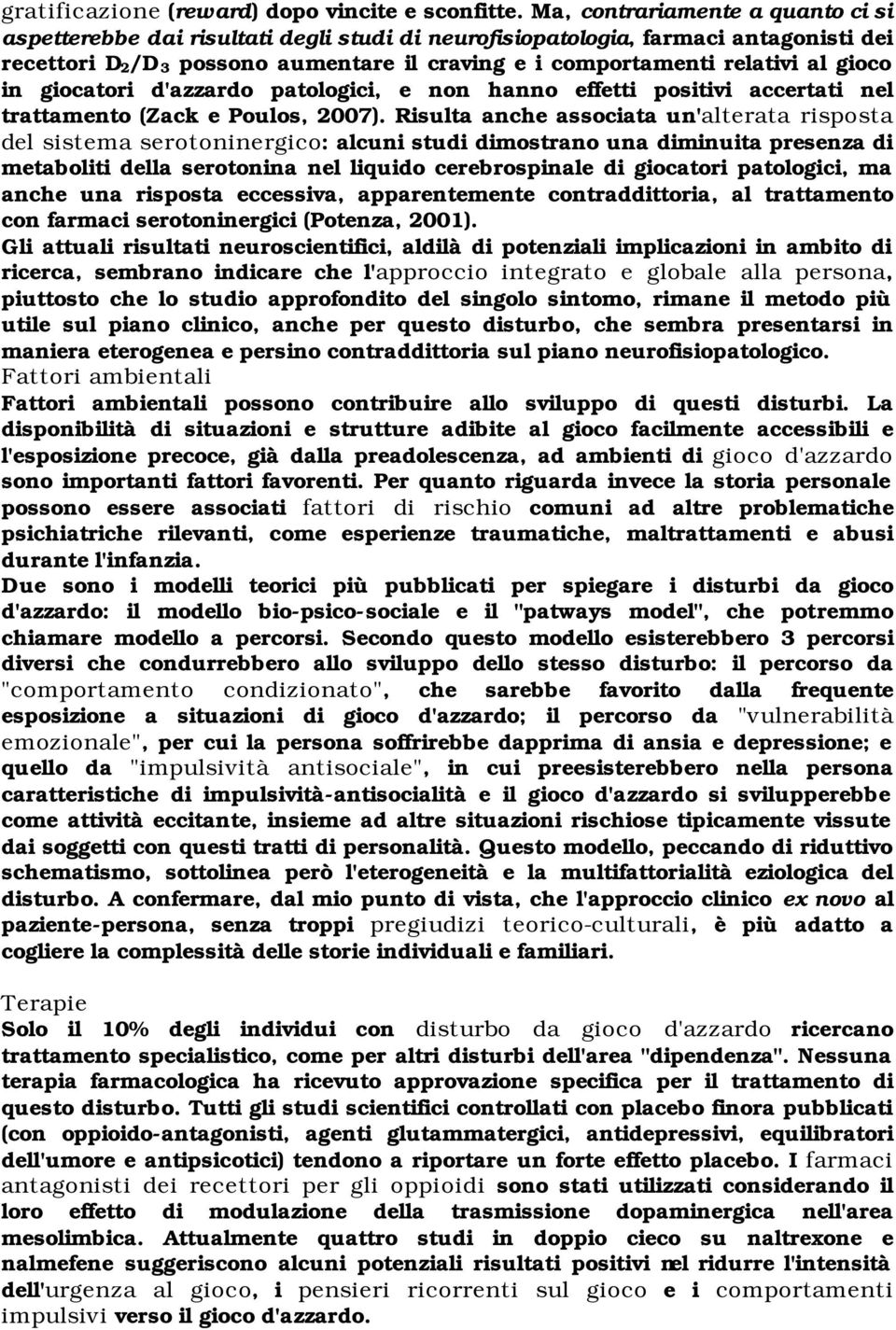 gioco in giocatori d'azzardo patologici, e non hanno effetti positivi accertati nel trattamento (Zack e Poulos, 2007).