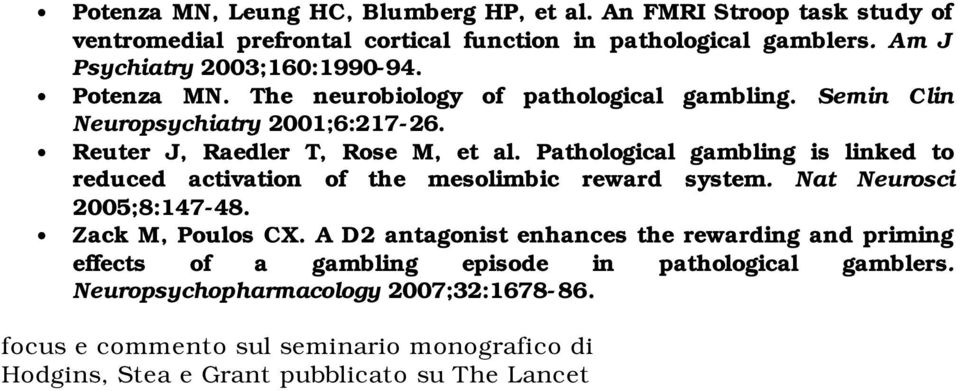 Pathological gambling is linked to reduced activation of the mesolimbic reward system. Nat Neurosci 2005;8:147-48. Zack M, Poulos CX.