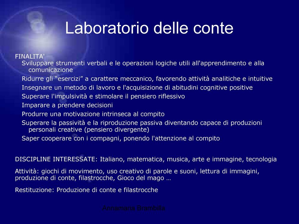 una motivazione intrinseca al compito Superare la passività e la riproduzione passiva diventando capace di produzioni personali creative (pensiero divergente) Saper cooperare con i compagni, ponendo