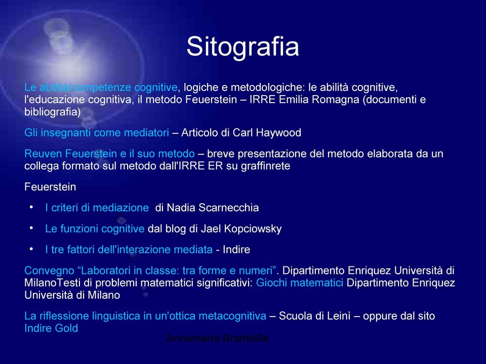 mediazione di Nadia Scarnecchia Le funzioni cognitive dal blog di Jael Kopciowsky I tre fattori dell'interazione mediata - Indire Convegno Laboratori in classe: tra forme e numeri.