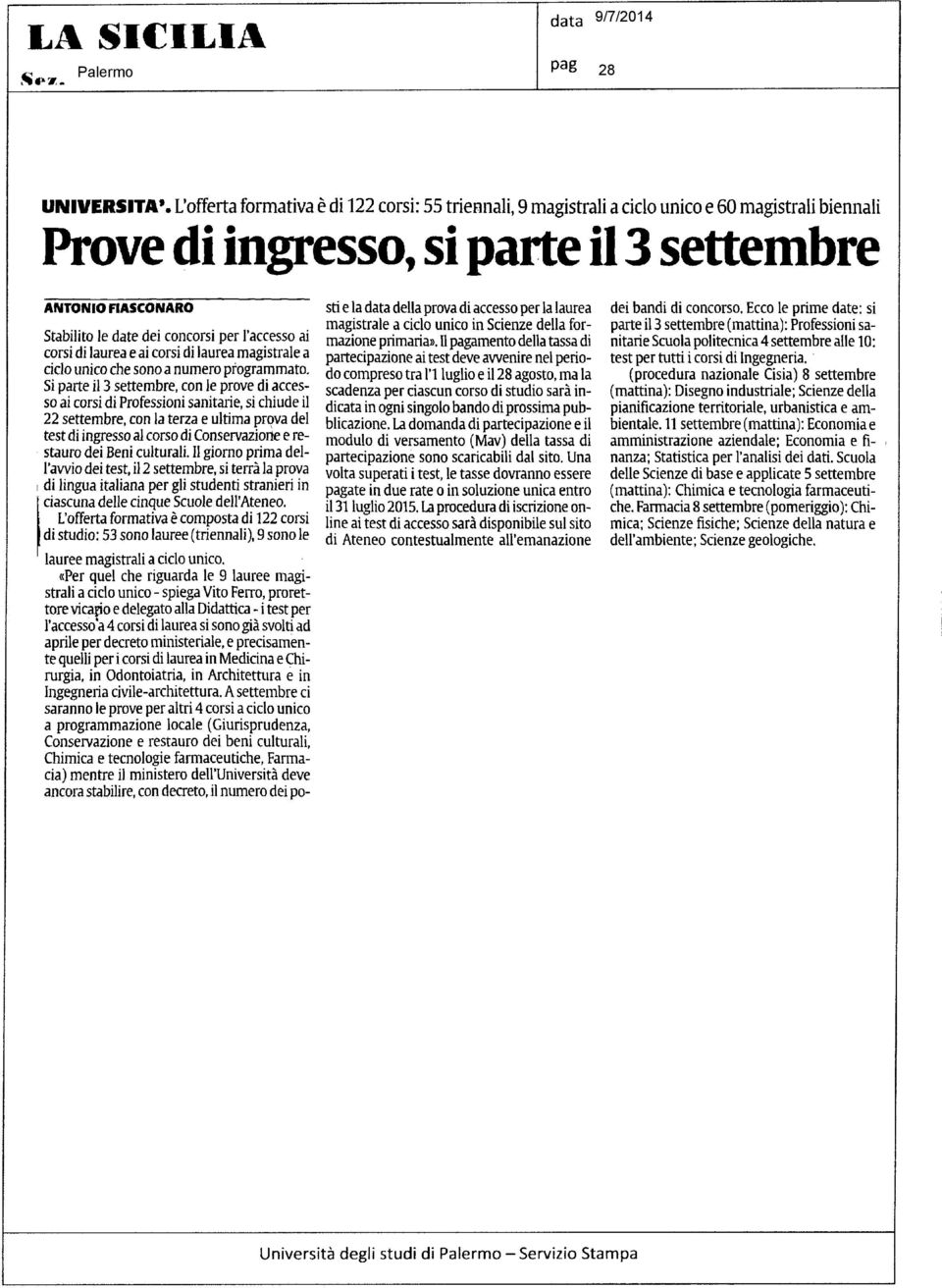 l'accesso ai corsi di laurea e ai corsi di laurea magistrale a ciclo unico che sono a numero programmato.