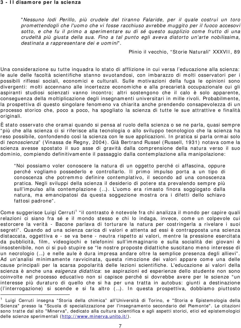 Fino a tal punto egli aveva distorto un'arte nobilissima, destinata a rappresentare dei e uomini".