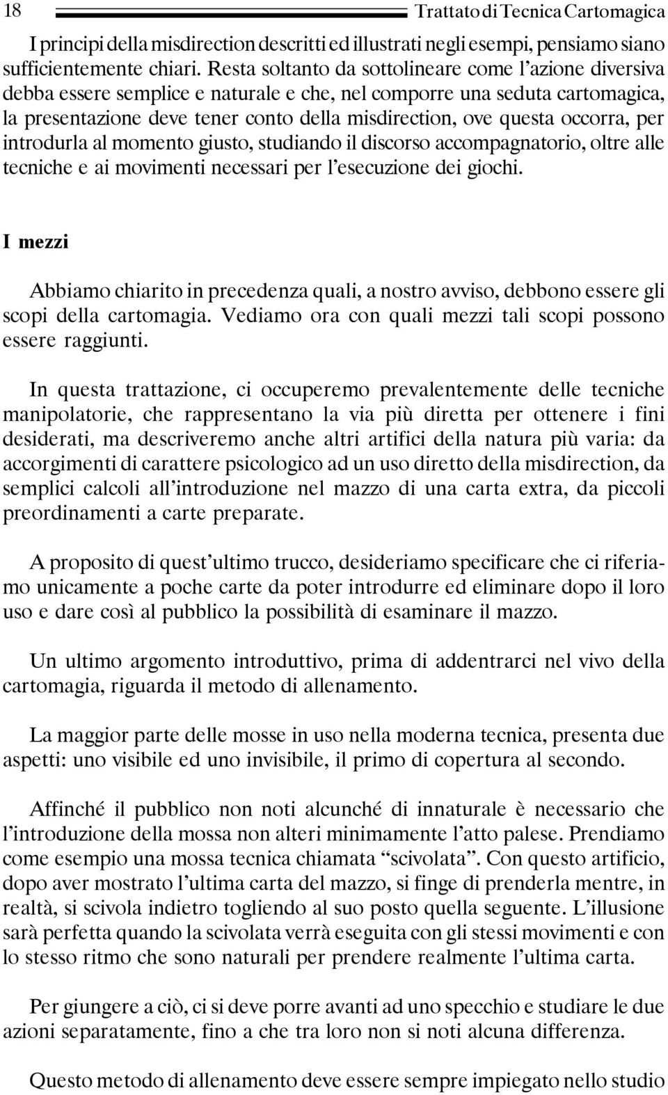 occorra, per introdurla al momento giusto, studiando il discorso accompagnatorio, oltre alle tecniche e ai movimenti necessari per l esecuzione dei giochi.