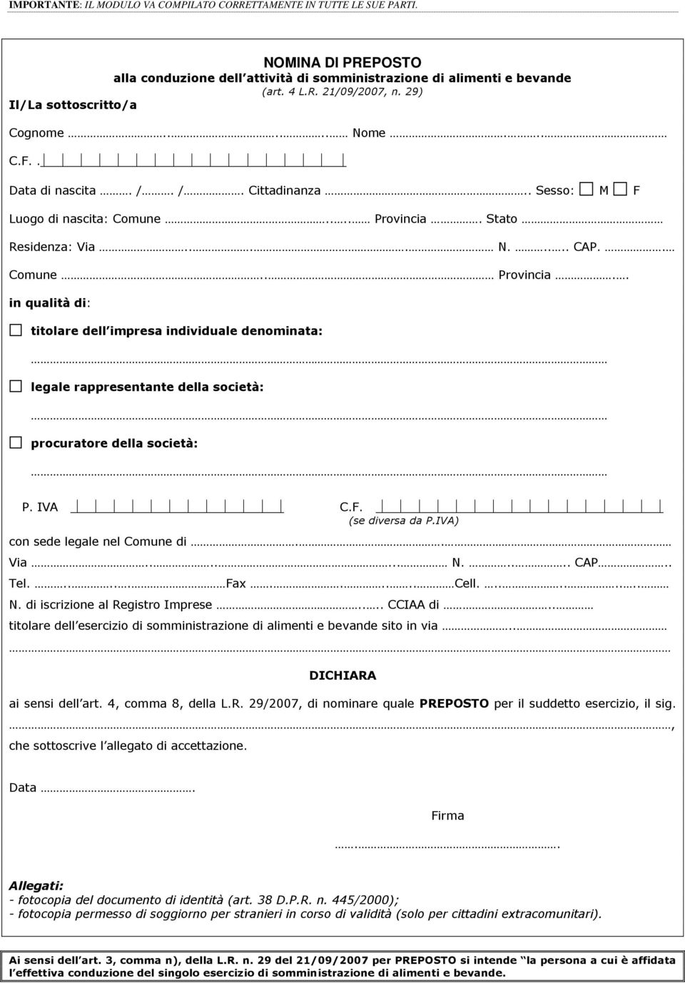 IVA C.F. (se diversa da P.IVA) con sede legale nel Comune di.. Via....... N..... CAP.. Tel...... Fax...... Cell......... N. di iscrizione al Registro Imprese.... CCIAA di.