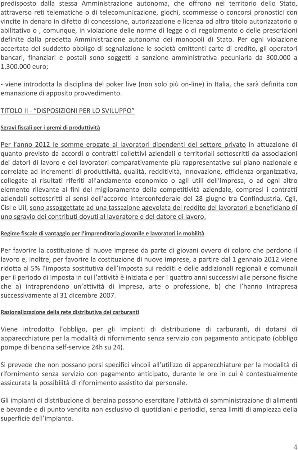 dalla predetta Amministrazione autonoma dei monopoli di Stato.