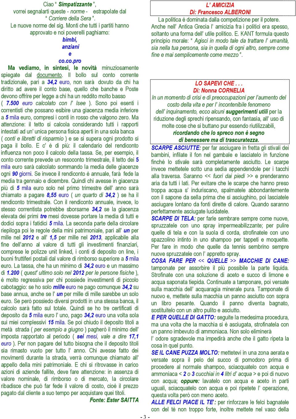 Il bollo sul conto corrente tradizionale, pari a 34,2 euro, non sarà dovuto da chi ha diritto ad avere il conto base, quello che banche e Poste devono offrire per legge a chi ha un reddito molto