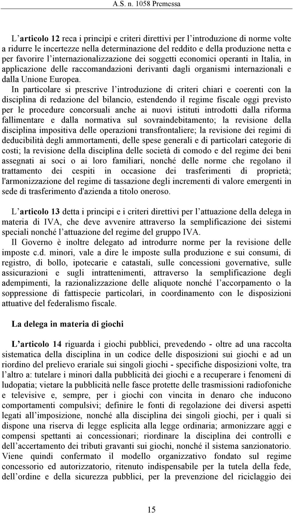 internazionalizzazione dei soggetti economici operanti in Italia, in applicazione delle raccomandazioni derivanti dagli organismi internazionali e dalla Unione Europea.