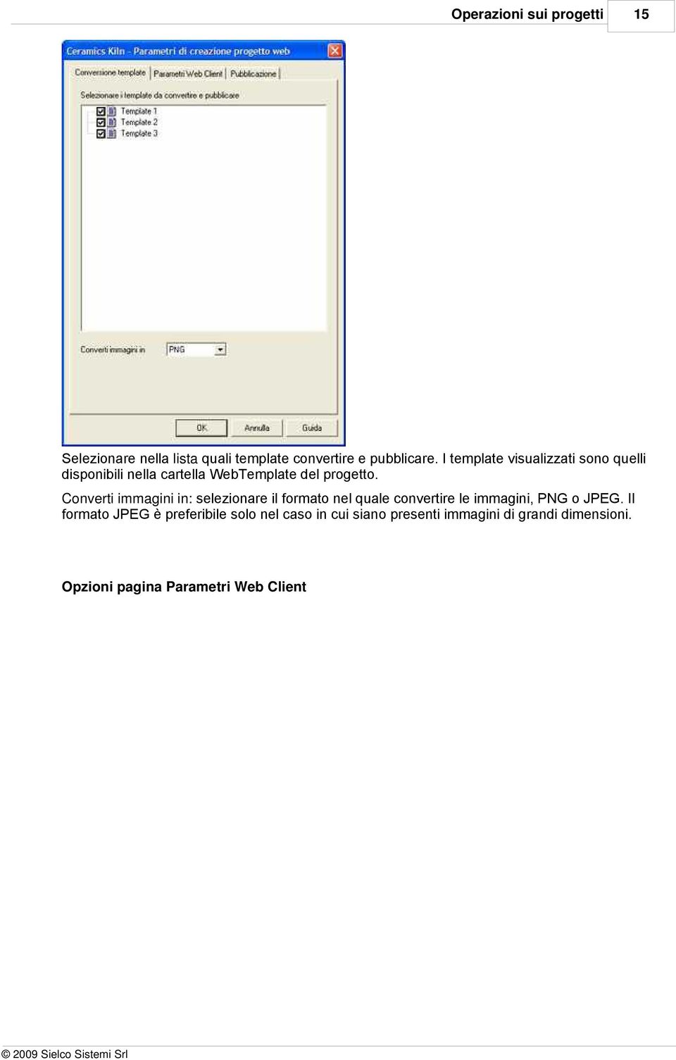 Converti immagini in: selezionare il formato nel quale convertire le immagini, PNG o JPEG.