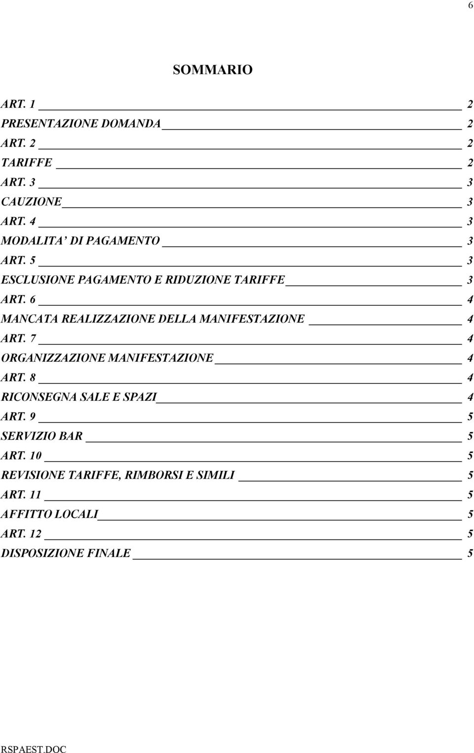 6 4 MANCATA REALIZZAZIONE DELLA MANIFESTAZIONE 4 ART. 7 4 ORGANIZZAZIONE MANIFESTAZIONE 4 ART.