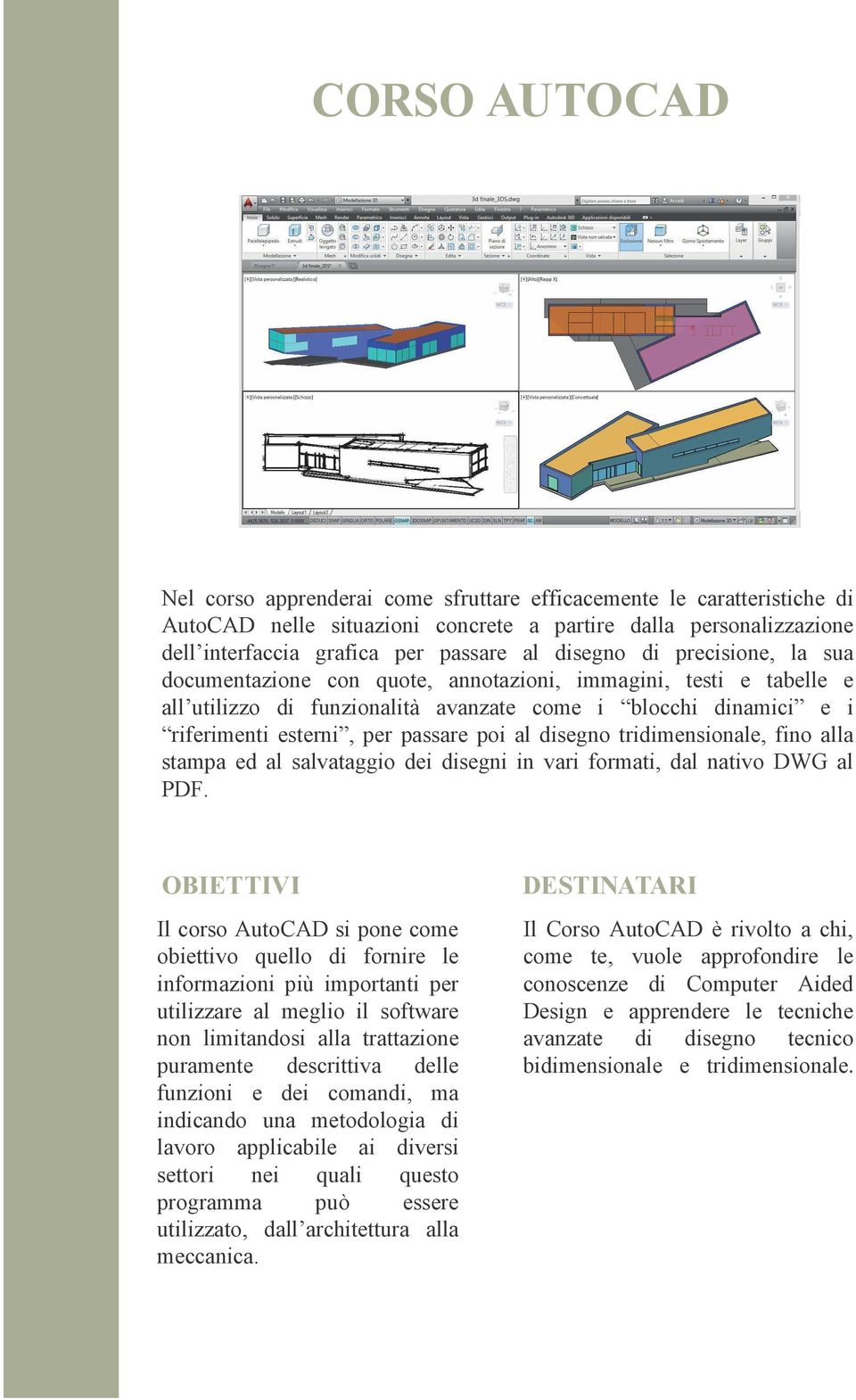 tridimensionale, fino alla stampa ed al salvataggio dei disegni in vari formati, dal nativo DWG al PDF.