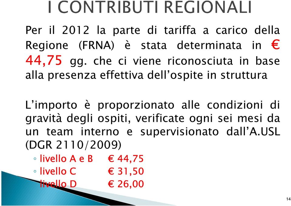 proporzionato alle condizioni di gravità degli ospiti, verificate ogni sei mesi da un team