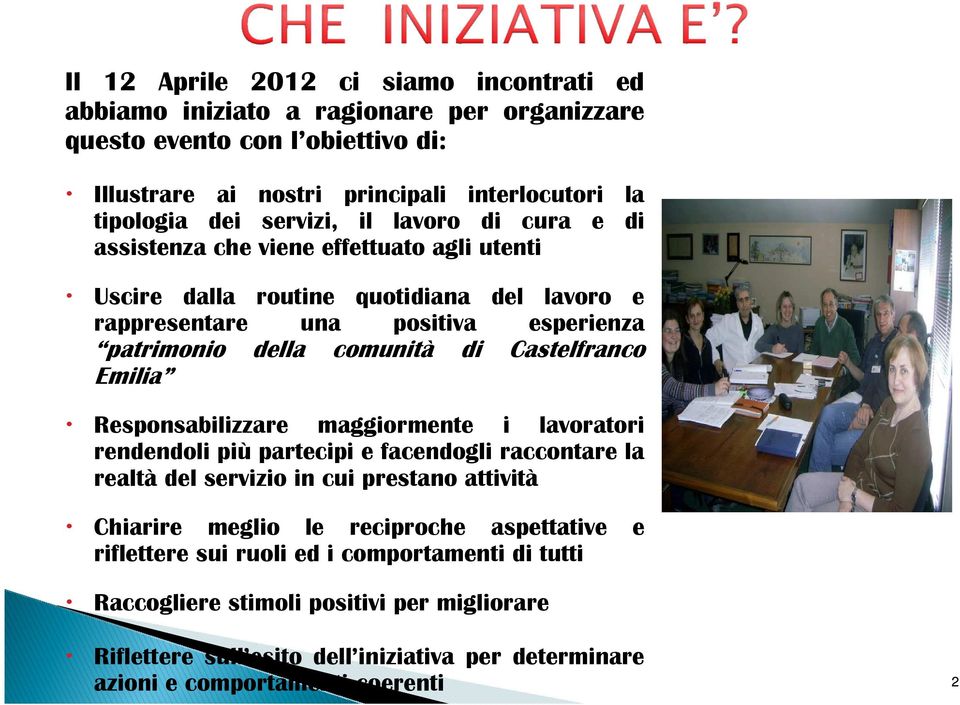 Castelfranco Emilia Responsabilizzare maggiormente i lavoratori rendendoli più partecipi e facendogli raccontare la realtà del servizio in cui prestano attività Chiarire meglio le