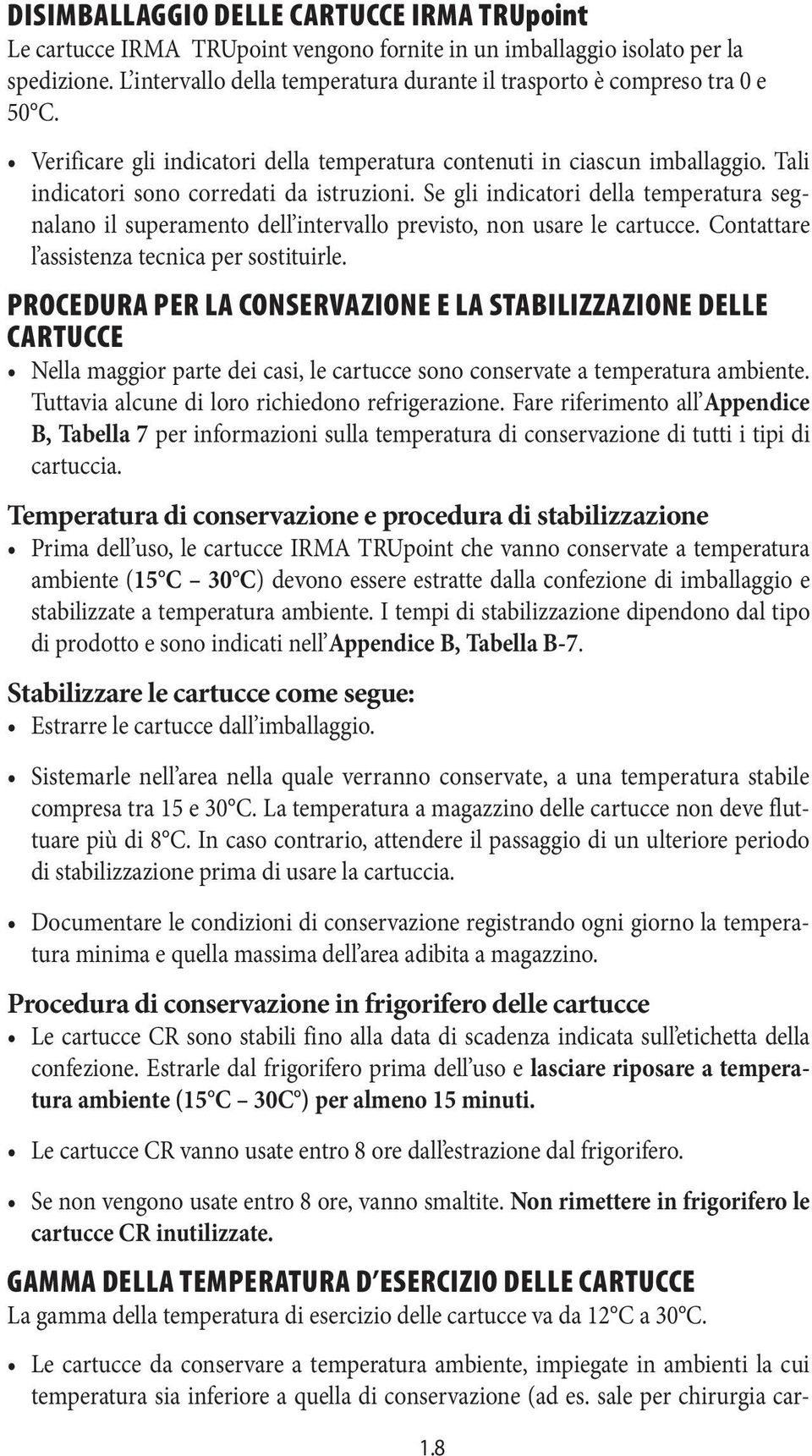 Se gli indicatori della temperatura segnalano il superamento dell intervallo previsto, non usare le cartucce. Contattare l assistenza tecnica per sostituirle.