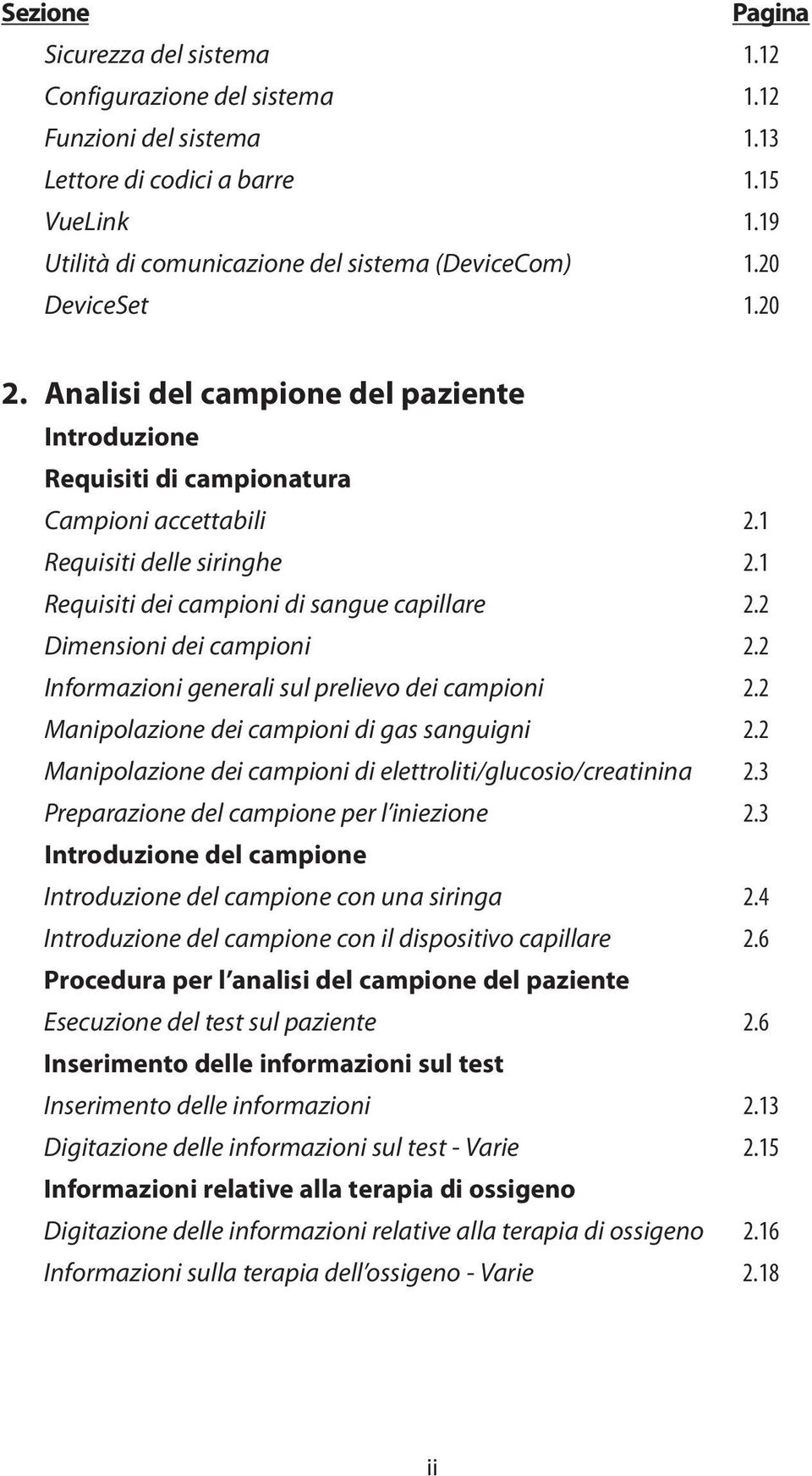 2 Dimensioni dei campioni 2.2 Informazioni generali sul prelievo dei campioni 2.2 Manipolazione dei campioni di gas sanguigni 2.2 Manipolazione dei campioni di elettroliti/glucosio/creatinina 2.