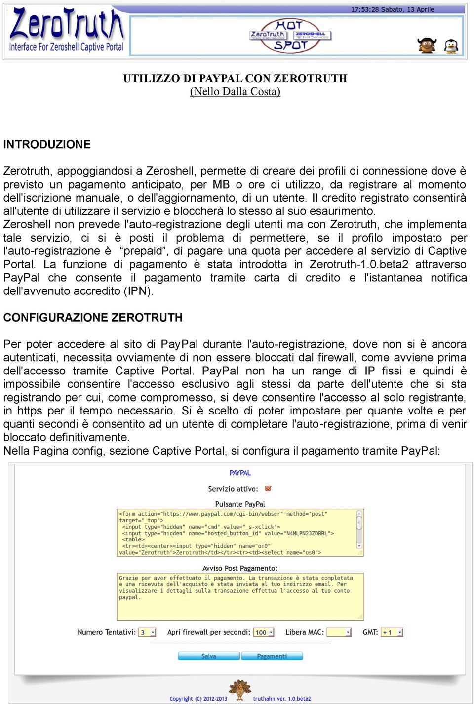 Il credito registrato consentirà all'utente di utilizzare il servizio e bloccherà lo stesso al suo esaurimento.