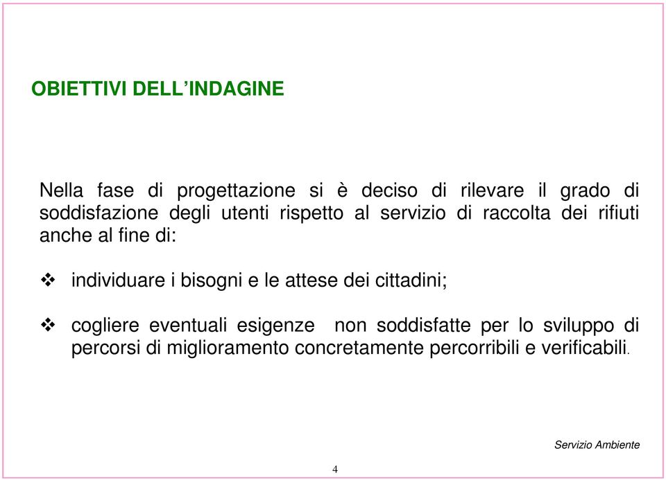 individuare i bisogni e le attese dei cittadini; cogliere eventuali esigenze non