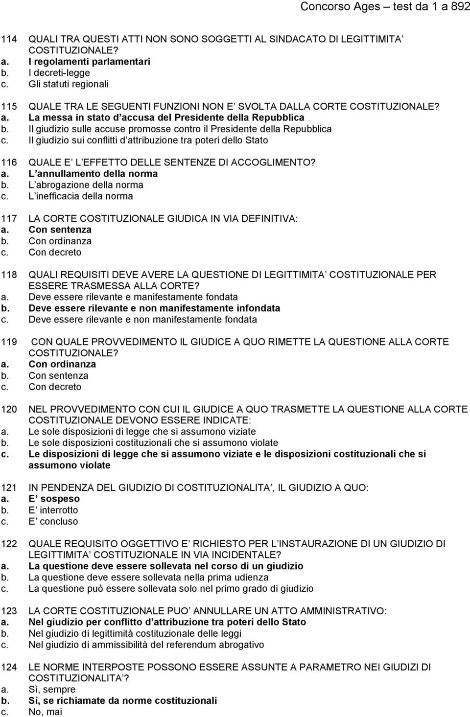 Il giudizio sulle accuse promosse contro il Presidente della Repubblica c. Il giudizio sui conflitti d attribuzione tra poteri dello Stato 116 QUALE E L EFFETTO DELLE SENTENZE DI ACCOGLIMENTO? a. L annullamento della norma b.